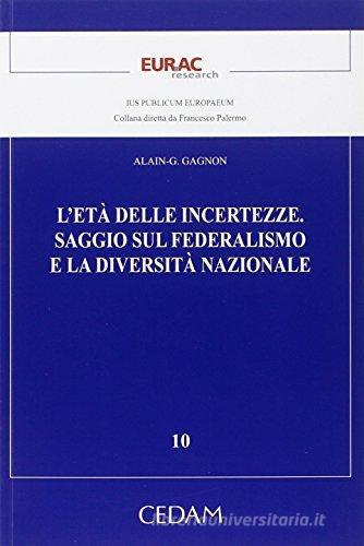 L' età delle incertezze. Saggio sul federalismo e la diversità nazionale di Alain G. Gagnon edito da CEDAM