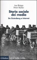 Storia sociale dei media. Da Gutenberg a Internet di Asa Briggs, Peter Burke edito da Il Mulino