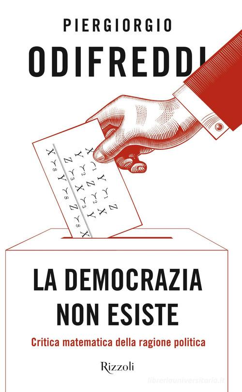 La democrazia non esiste. Critica matematica della ragione politica di Piergiorgio Odifreddi edito da Rizzoli