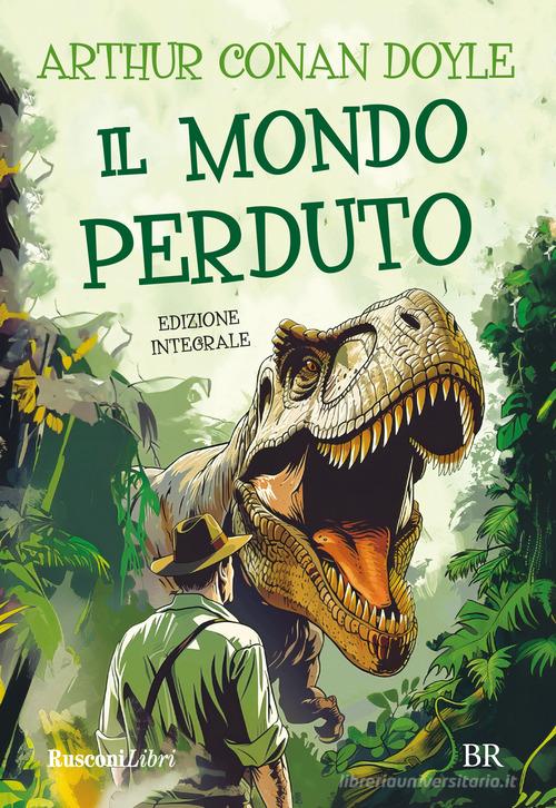 Il mondo perduto. Ediz. integrale di Arthur Conan Doyle edito da Rusconi Libri