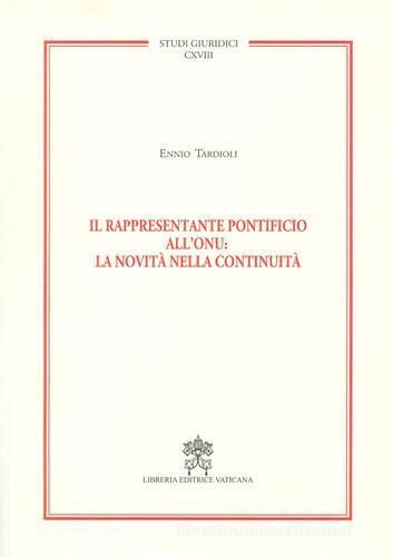 Il rappresentante pontificio all'ONU: la novità nella continuità di Ennio Tardioli edito da Libreria Editrice Vaticana