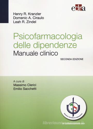 Psicofarmacologia delle dipendenze. Manuale clinico di Henry R. Kranzler, Domenic A. Ciraulo, Leah R. Zindel edito da Edra