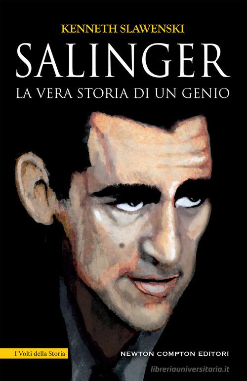 Salinger. La vera storia di un genio di Kenneth Slawenski edito da Newton Compton Editori