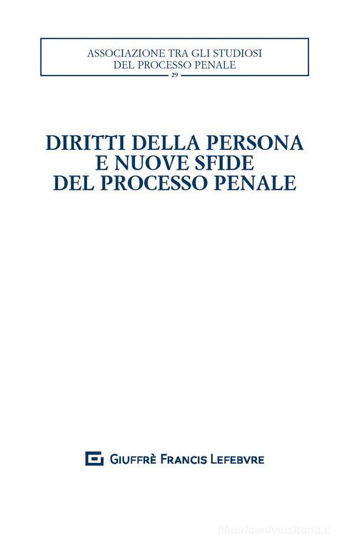 Diritti della persona e nuove sfide del processo penale. Atti del XXXII convegno nazionale (Salerno, 25-27 ottobre 2018) edito da Giuffrè