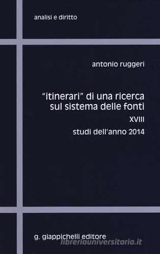 «Itinerari» di una ricerca sul sistema delle fonti vol.18 di Antonio Ruggeri edito da Giappichelli