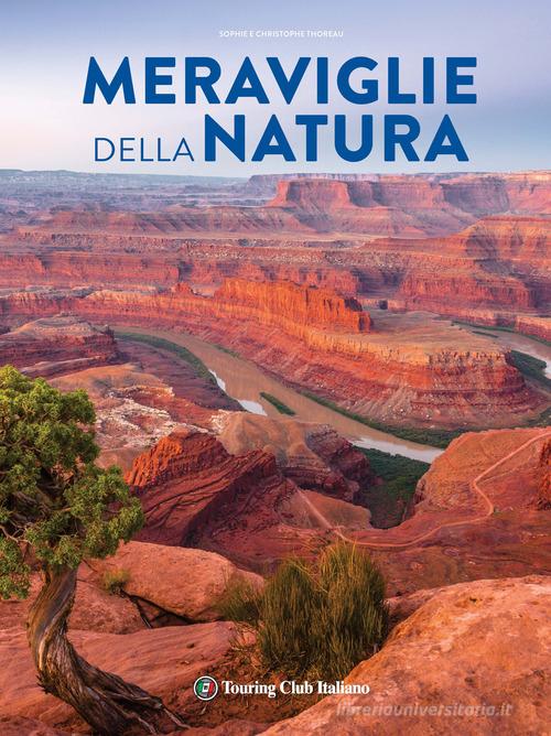 Meraviglie della natura. Ediz. illustrata di Sophie Thoreau, Christophe Thoreau edito da Touring