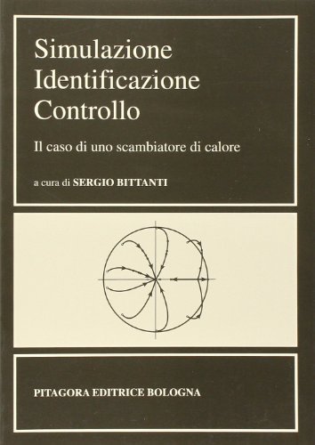Simulazione, identificazione, controllo. Il caso di uno scambiatore di calore di Sergio Bittanti edito da Pitagora