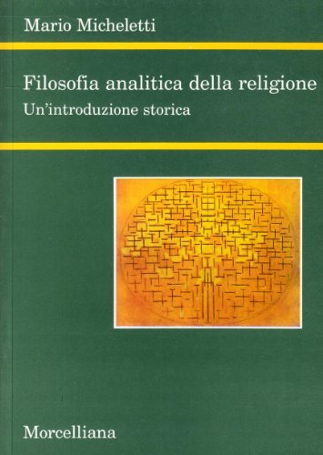 Filosofia analitica della religione. Un'introduzione storica di Mario Micheletti edito da Morcelliana