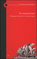 La separazione. Passaggi esistenziali e psicopatologia edito da Edizioni ETS