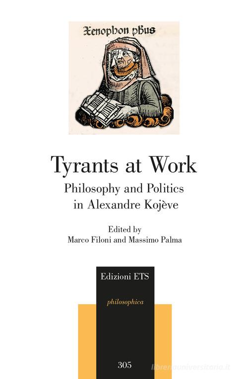 Tyrants at work. Philosophy and politics in Alexandre Kojève edito da Edizioni ETS