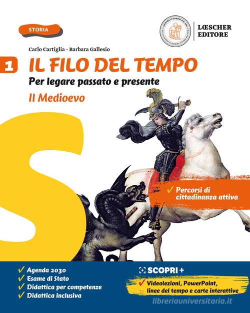 Il filo del tempo. Per legare passato e presente. Con La storia a colpo d'occhio e Percorsi di educazione civica. Per la Scuola media. Con e-book. Con espansione online vol. 1 di Carlo Cartiglia, Barbara Gallesio edito da Loescher