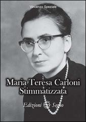 Maria Teresa Carloni. Stimmatizzata di Vincenzo Speziale edito da Edizioni Segno