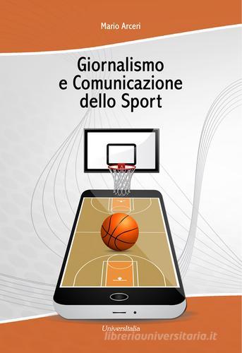 Giornalismo e comunicazione dello sport di Mario Arceri edito da Universitalia