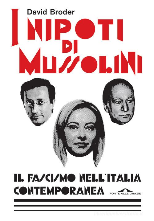 I nipoti di Mussolini. Il fascismo nell'Italia contemporanea di David Broder edito da Ponte alle Grazie