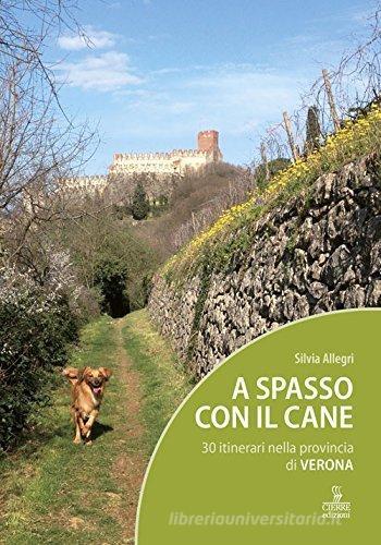 A spasso con il cane. 30 itinerari nella provincia di Verona. Con Carta geografica ripiegata di Silvia Allegri edito da Cierre Edizioni