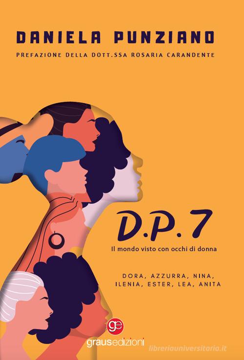 Libro D.P.7. Il mondo visto con occhi di donna di Daniela Punziano Tracce di Graus Edizioni