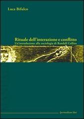 Rituale dell'interazione e conflitto. Un'introduzione alla sociologia di Randall Collins di Luca Bifulco edito da Ipermedium Libri