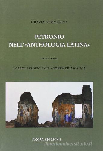 Petronio nell'anthologia latina. Testo latino vol.1 di Grazia Sommariva edito da Agorà