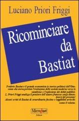 Ricominciare da Bastiat di Priori Friggi Luciano edito da Microinet