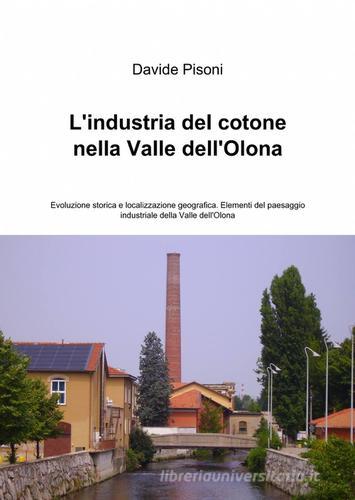 L' industria del cotone nella valle dell'Olona di Davide Pisoni edito da ilmiolibro self publishing