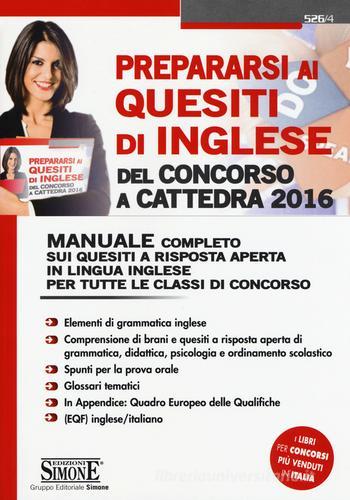 Prepararsi ai quesiti di inglese del concorso a cattedra 2016. Concorso docenti. Manuale completo sui quesiti a risposta aperta in lingua inglese... edito da Edizioni Giuridiche Simone