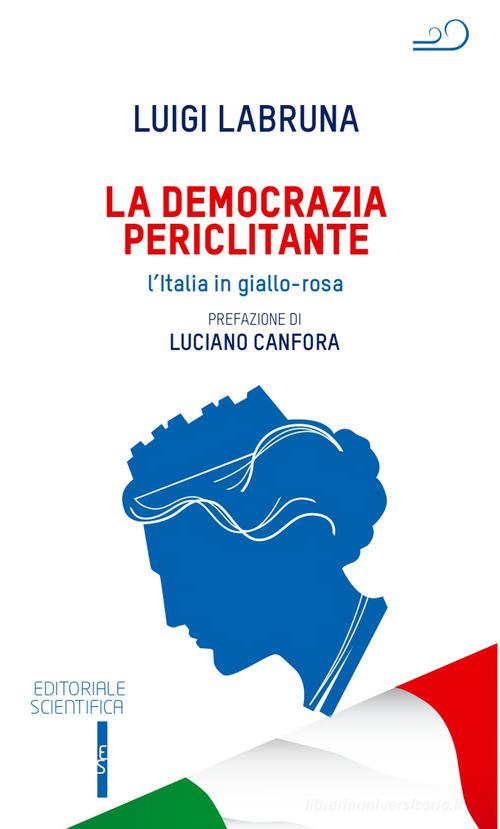 La democrazia periclitante. L'Italia in giallo-rosa di Luigi Labruna edito da Editoriale Scientifica