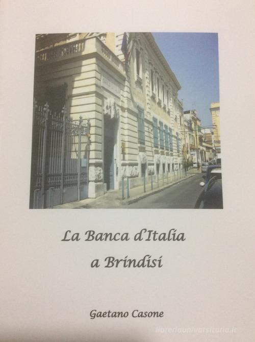 La Banca d'Italia a Brindisi di Gaetano Casone edito da Autopubblicato