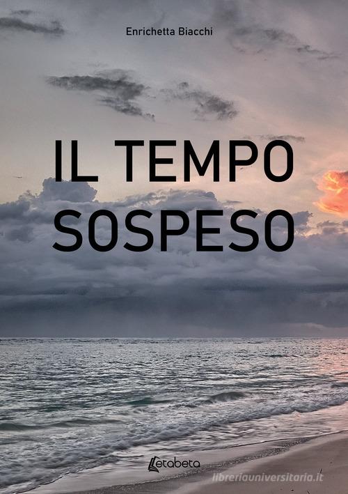 Libro Il tempo sospeso di Enrichetta Biacchi di EBS Print