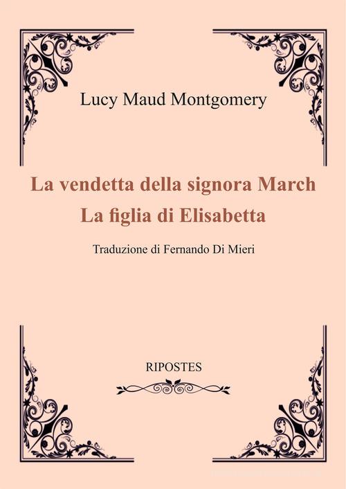Libro La vendetta della signora March-La figlia di Elizabeth di Lucy Maud Montgomery di Ripostes