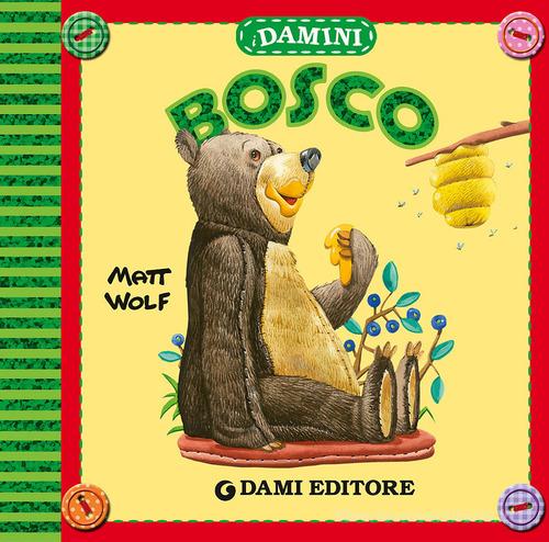 Bosco. Ediz. a colori di Matt Wolf edito da Dami Editore