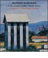 Sigfrido Bartolini e il suo mondo: Soffici, Sironi, Carrà... Le favole e il paesaggio italiano. Catalogo della mostra (Acqui Terme, 29 giugno 2008-31 agosto 2008) edito da Mazzotta