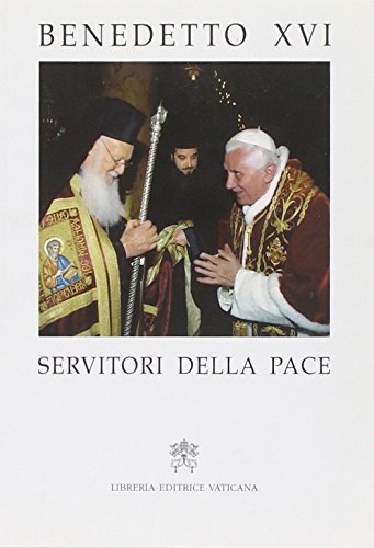 Servitori della pace. Viaggio apostolico in Turchia (28 novembre-1 dicembre 2006) edito da Libreria Editrice Vaticana