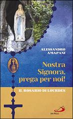 Nostra Signora prega per noi. Il rosario di Lourdes di Alessandro Amapani edito da San Paolo Edizioni