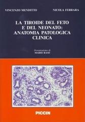 La tiroide del feto e del neonato: anatomia patologica clinica di Vincenzo Menditto, Nicola Ferrara edito da Piccin-Nuova Libraria