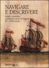 Navigare e descrivere. Isolari e portolani del Museo Correr di Venezia XV-XVIII secolo edito da Marsilio