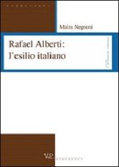 Rafael Alberti: l'esilio italiano di Maira Negroni edito da Vita e Pensiero