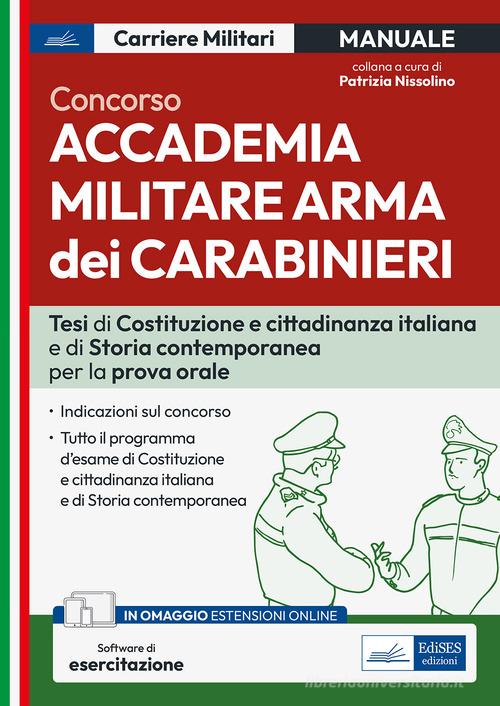Concorso Accademia Militare Arma dei Carabinieri. Tesi di Costituzione e Cittadinanza italiana e di Storia contemporanea per la prova orale. Con espansione online. C edito da Edises professioni & concorsi