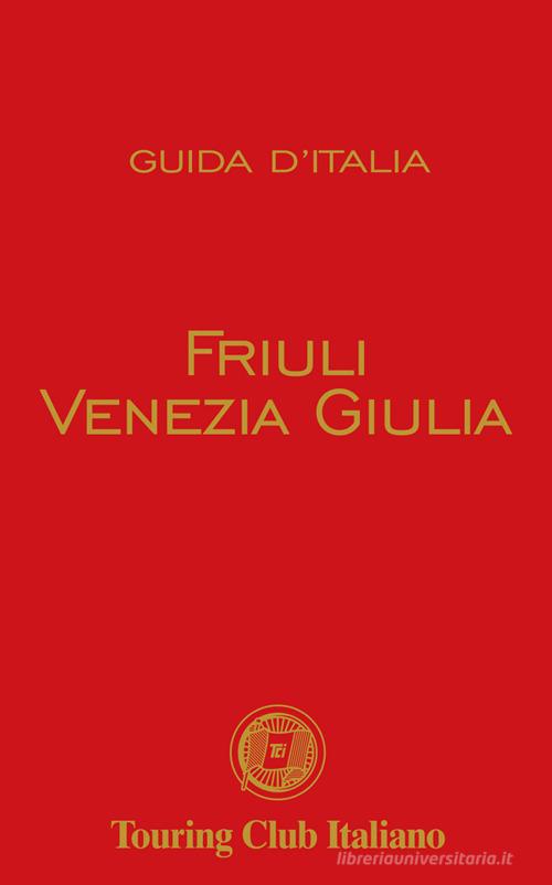 Friuli Venezia Giulia edito da Touring