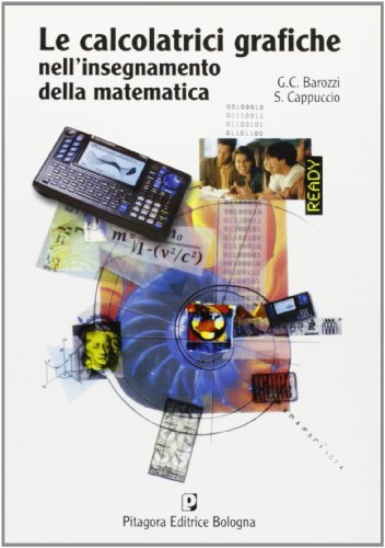 Le calcolatrici grafiche nell'insegnamento della matematica di G. Cesare Barozzi, Sebastiano Cappuccio edito da Pitagora