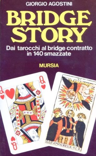 Bridge story. Dai tarocchi al bridge contratto in 140 smazzate di Giorgio Agostini edito da Ugo Mursia Editore