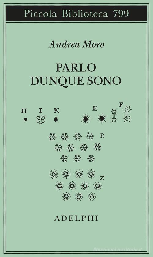 Parlo dunque sono. Istantanee sul linguaggio. Ediz. ampliata di Andrea Moro edito da Adelphi