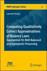 Computing qualitatively correct approximations of balance laws. Exponential-fit, well-balanced and asymptotic-preserving di Laurent Gosse edito da Springer Verlag