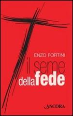 Il seme della fede di Enzo Fortini edito da Ancora