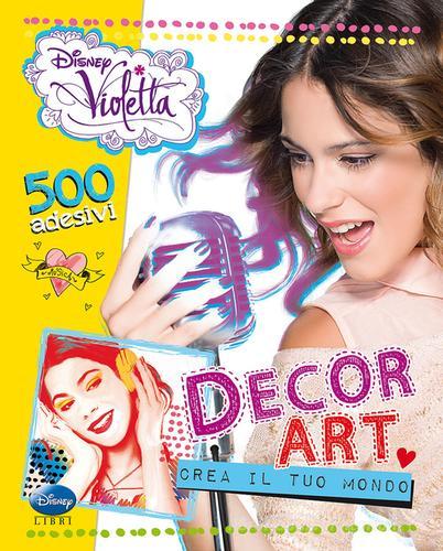 Decor Art. Crea il tuo mondo. Violetta. 500 adesivi di Silvia Gianatti edito da Disney Libri
