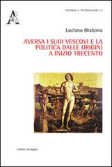 Aversa i suoi vescovi e la politica dalle origini e inizio Trecento di Luciano Orabona edito da Aracne