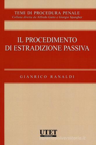 Il procedimento di estradizione passiva di Gianrico Ranaldi edito da Utet Giuridica
