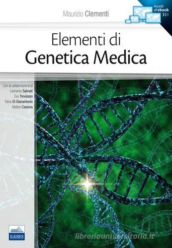 Elementi di genetica medica di Maurizio Clementi edito da Edises