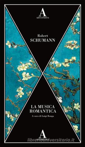 La musica romantica di Robert Schumann edito da Abscondita