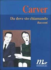 Da dove sto chiamando. Racconti di Raymond Carver edito da Minimum Fax