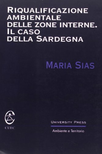 Riqualificazione ambientale delle zone interne. Il caso Sardegna di Maria Sias edito da CUEC Editrice